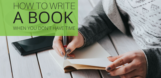 How to write a book when you don't have time to write